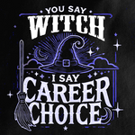 You Say Witch, I Say Career Choice T-shirt