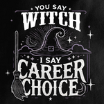 You Say Witch, I Say Career Choice T-shirt