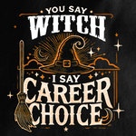 You Say Witch, I Say Career Choice T-shirt