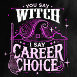 You Say Witch, I Say Career Choice T-shirt