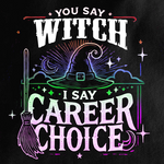 You Say Witch, I Say Career Choice T-shirt