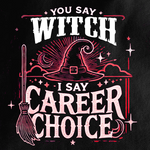 You Say Witch, I Say Career Choice T-shirt
