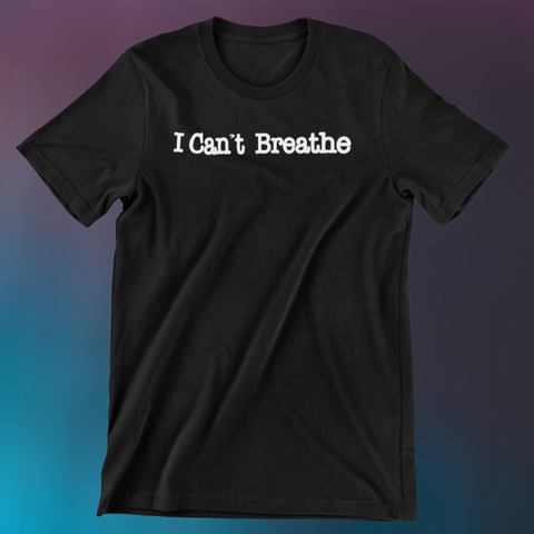 I Can't Breathe T-Shirt (one)